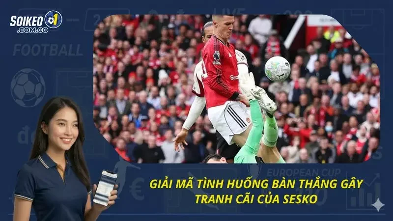 Phân tích chi tiết về bàn thắng gây tranh cãi này