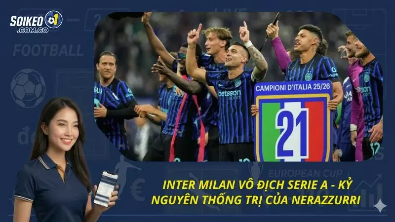 Inter Milan Vô Địch Serie A - Kỷ Nguyên Thống Trị Của Nerazzurri 