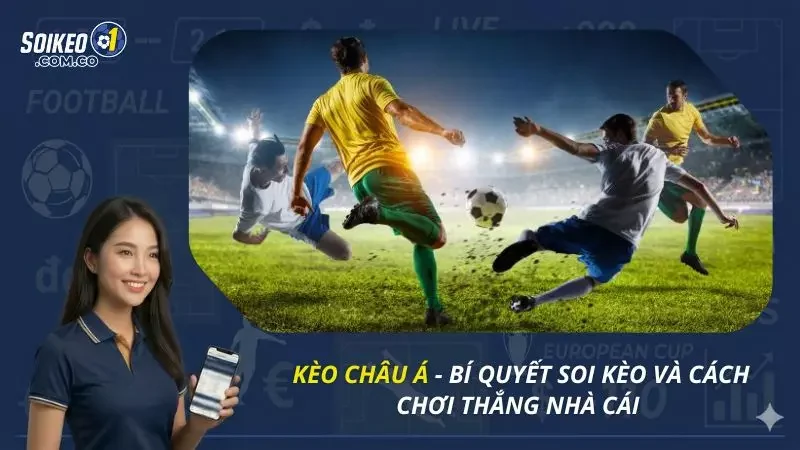Kèo Châu Á - Bí Quyết Soi Kèo Và Cách Chơi Thắng Nhà Cái 
