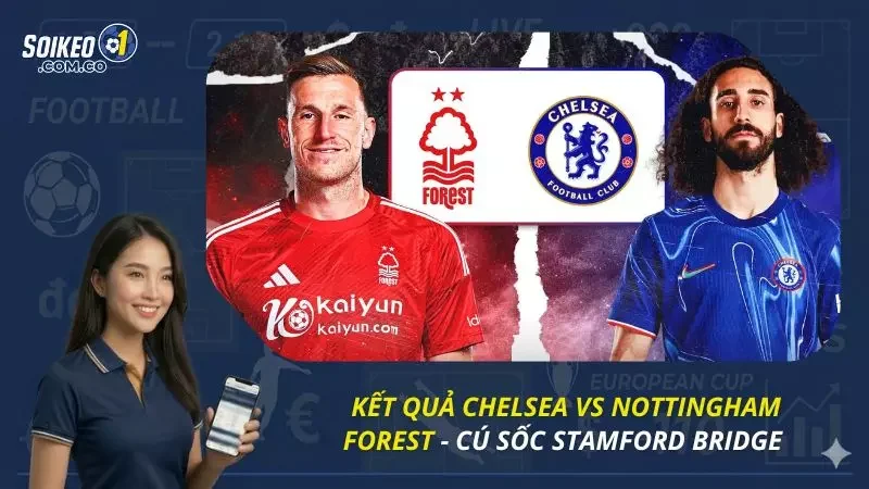 Kết Quả Chelsea Vs Nottingham Forest - Cú sốc Stamford Bridge 