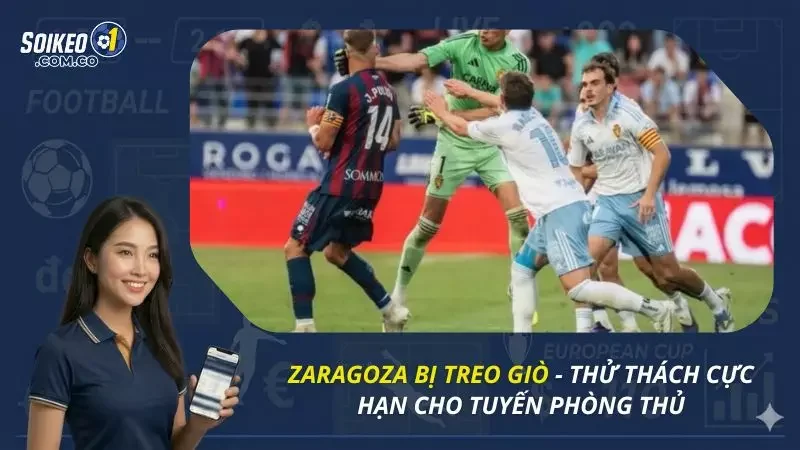 Zaragoza Bị Treo Giò - Thử Thách Cực Hạn Cho Tuyến Phòng Thủ