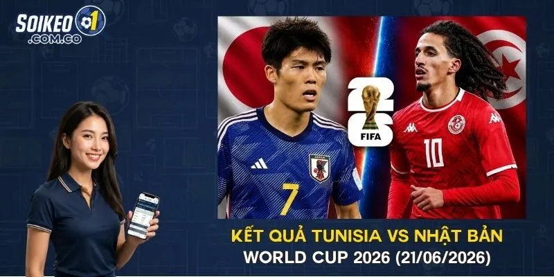 Kết Quả Tunisia Vs Nhật Bản World Cup 2026 (21/06/2026)