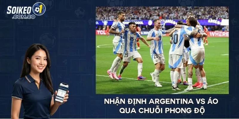Nhận định Argentina vs Áo qua chuỗi phong độ