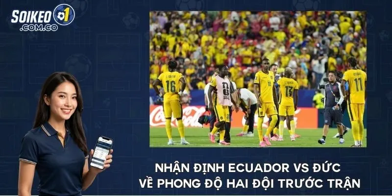 Nhận định Ecuador vs Đức về phong độ hai đội trước trận