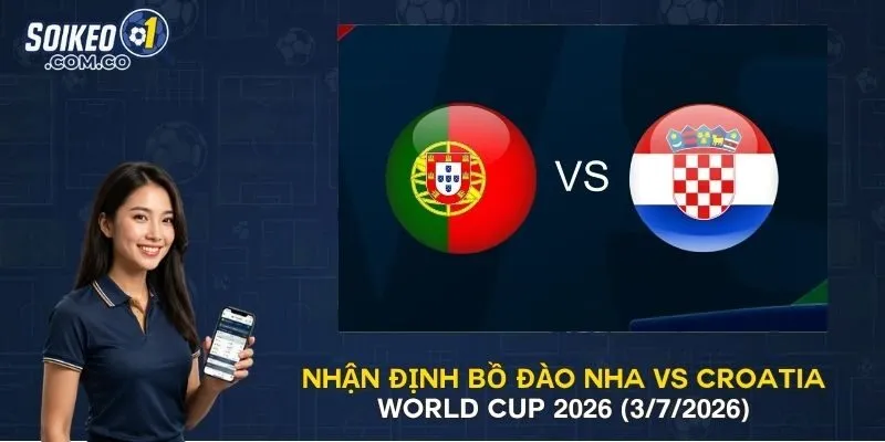 Nhận Định Bồ Đào Nha Vs Croatia World Cup 2026 (3/7/2026)